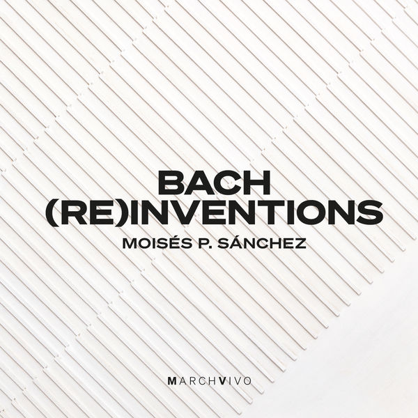 Moises P. Sanchez – Bach: (Re)inventions (2021) [FLAC 24bit/44,1kHz]