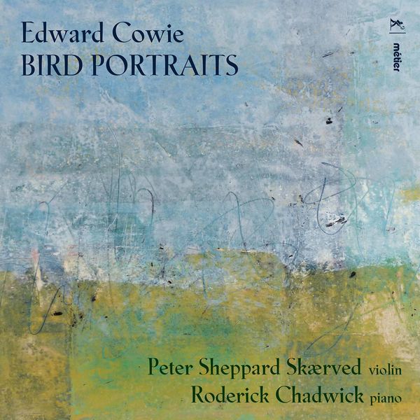 Peter Sheppard Skaerved & Roderick Chadwick - Edward Cowie: Bird Portraits (2021) [Official Digital Download 24bit/192kHz]