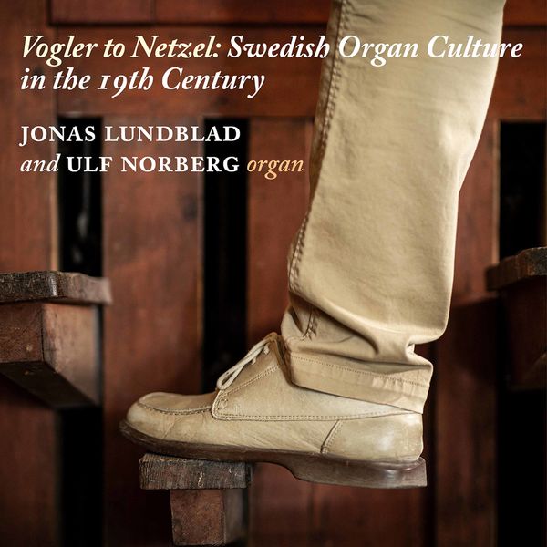Ulf Norgberg - Vogler to Netzel: Swedish Organ Culture in the 19th Century (2021) [FLAC 24bit/96kHz]