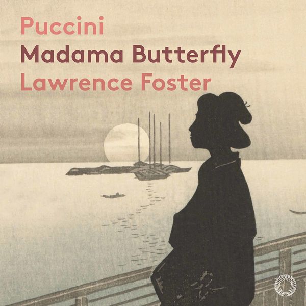 Lawrence Foster & Orquestra Gulbenkian - Puccini: Madama Butterfly, SC 74 (2021) [FLAC 24bit/192kHz]