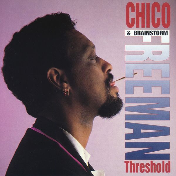 Chico Freeman & Brainstorm – Threshold (1993/2016) [FLAC 24bit/44,1kHz]
