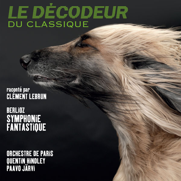 Clement Lebrun & Orchestre de Paris - Berlioz: Symphonie fantastique (Le Decodeur du Classique) (2021) [Official Digital Download 24bit/48kHz]