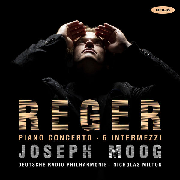 Joseph Moog - Reger: Piano Concerto, 6 Intermezzi (2021) [Official Digital Download 24bit/48kHz]