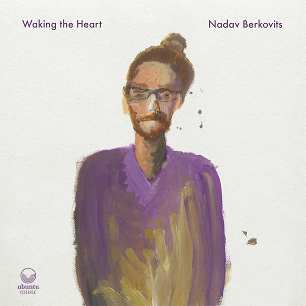 Nadav Berkovits – Waking the Heart (2021) [FLAC 24bit/44,1kHz]