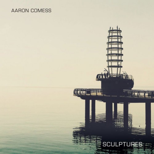 Aaron Comess – Sculptures (2018) [FLAC, 24bit, 48 kHz]