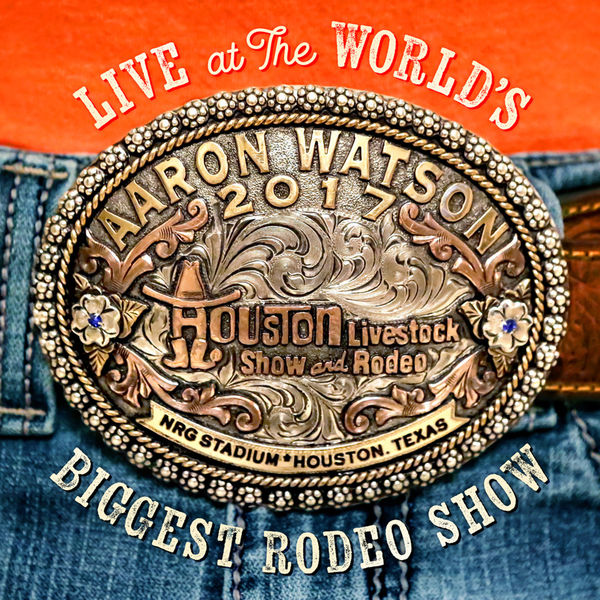 Aaron Watson – Live At The World’s Biggest Rodeo Show (2018) [Official Digital Download 24bit/44,1kHz]