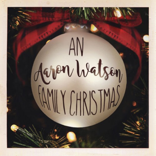 Aaron Watson – An Aaron Watson Family Christmas (2018) [FLAC, 24bit, 48 kHz]