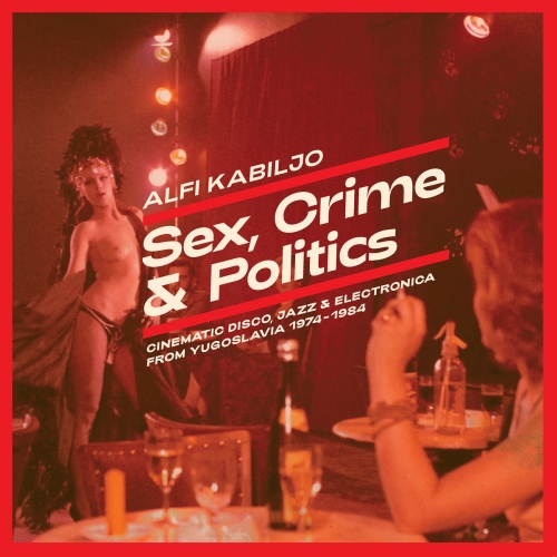 Alfi Kabiljo – Sex, Crime & Politics (Cinematic Disco, Jazz & Electronica From Yugoslavia 1974-1984) (1984/2019) [FLAC, 24bit, 48 kHz]