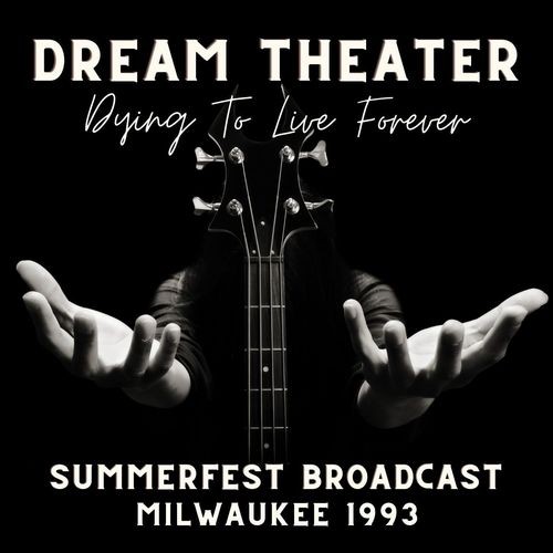 Dream Theater – Dream Theatre: Dying To Live Forever, Summerfest Broadcast, Milwaukee 1993 (2022) [FLAC]