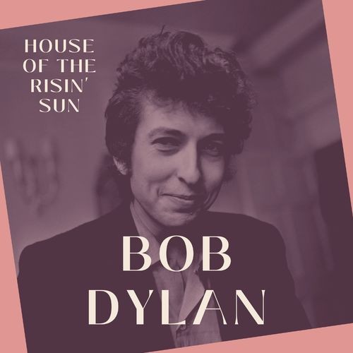 Bob Dylan – House of the Risin’ Sun – Bob Dylan (2022) [FLAC]