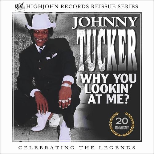 Johnny-Tucker---HighJohn-Records-Reissue-Series-Vol.-1_-Johnny-Tucker-Why-You-Lookin-at-Me-20th-Anniversary-Edition.jpg