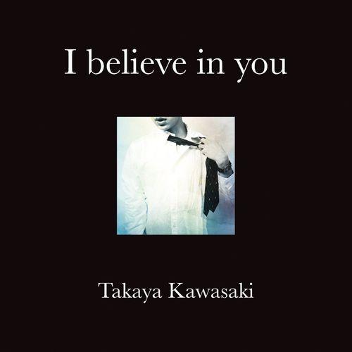 Takaya-Kawasaki---I-Believe-in-You.jpg