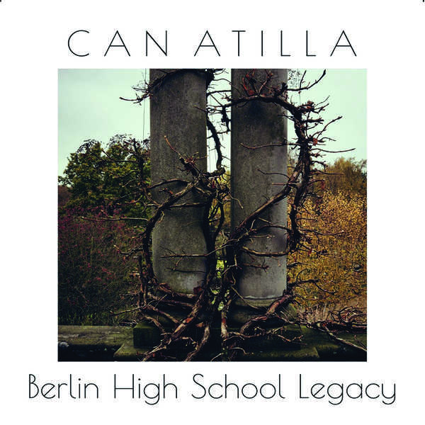 Can Atilla – Berlin High School Legacy (2018/2021) [FLAC 24bit/48kHz]