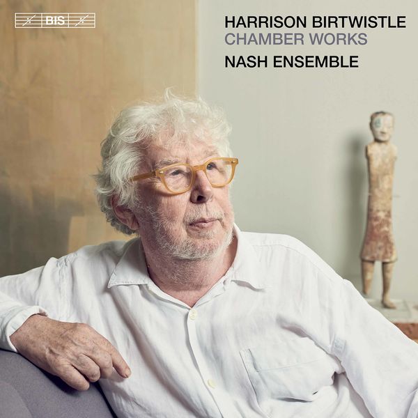 Nash Ensemble – Harrison Birtwistle: Chamber Works (2022) [Official Digital Download 24bit/96kHz]