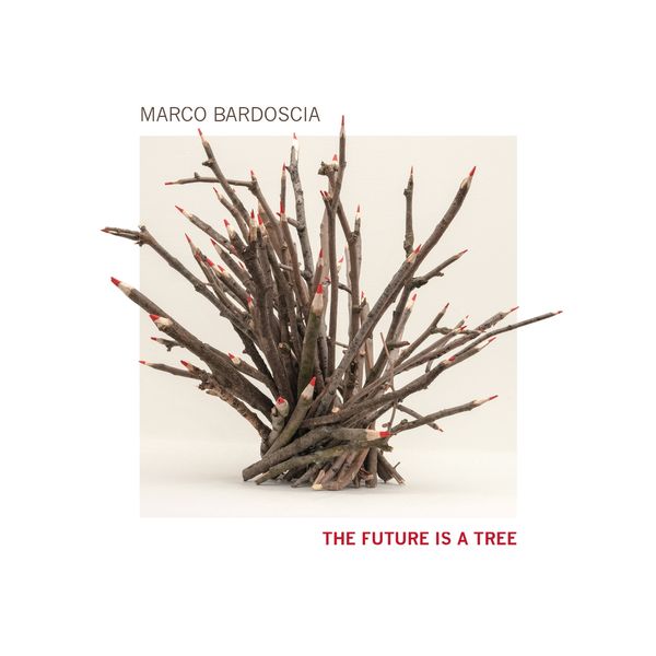 Marco Bardoscia, William Greco, Dario Congedo – The Future Is a Tree (2020) [Official Digital Download 24bit/44,1kHz]
