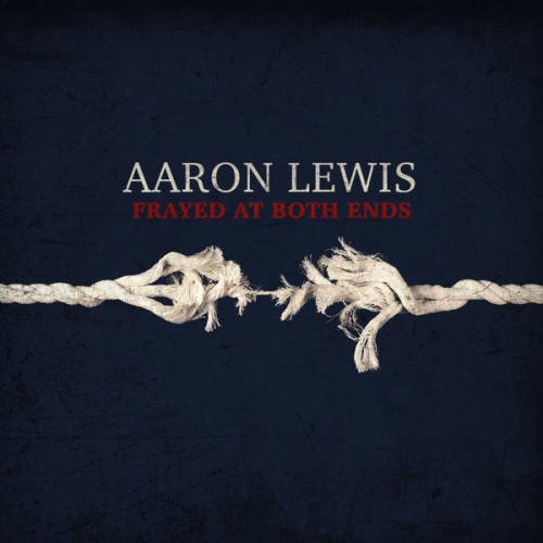 Aaron Lewis – Frayed At Both Ends (Deluxe) (2022)