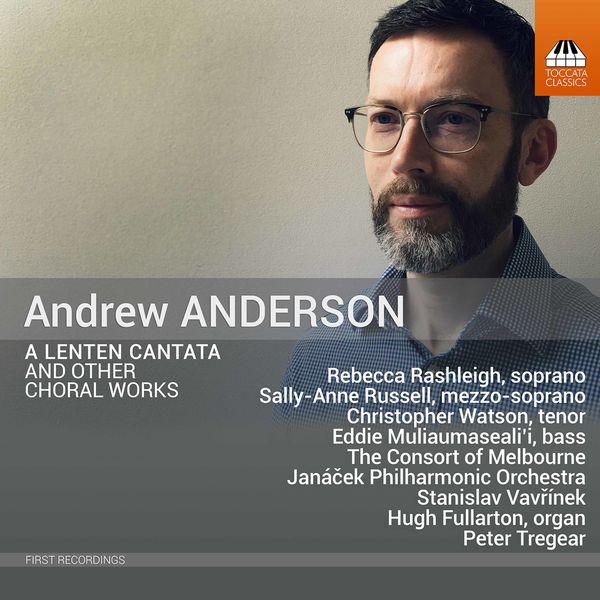 The Consort of Melbourne, Janáček Philharmonic Orchestra & Stanislav Vavřínek - Andrew Anderson: Lenten Cantata & Other Choral Works (2022) [Official Digital Download 24bit/96kHz]