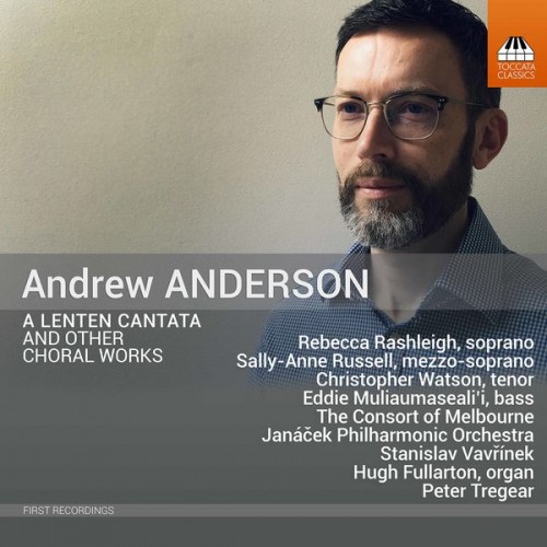 The Consort of Melbourne, Janáček Philharmonic Orchestra, Stanislav Vavřínek – Andrew Anderson: Lenten Cantata & Other Choral Works (2022) [FLAC 24bit, 96 kHz]