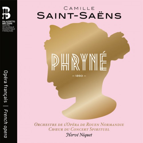 Orchestre de l’opéra de Rouen Normandie, Chœur du Concert Spirituel, Hervé Niquet – Saint-Saëns: Phryné (2022) [FLAC, 24bit, 96 kHz]