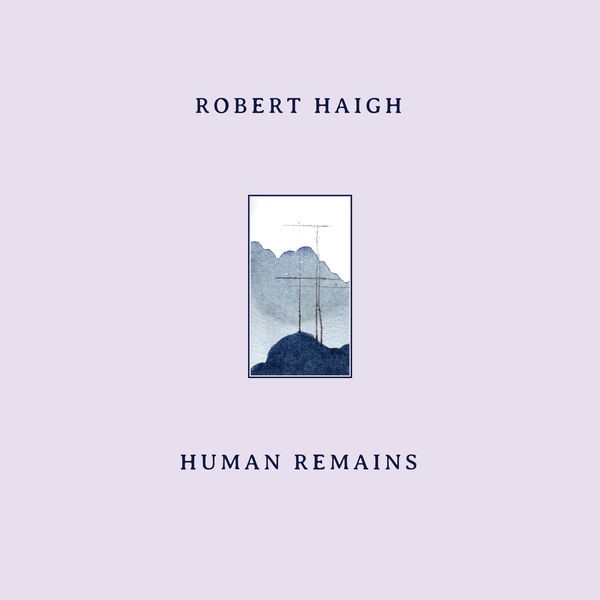 Robert Haigh - Human Remains (2022) 24bit FLAC Download