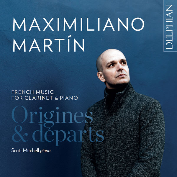 Maximiliano Martin – Origines & Départs: French Music for Clarinet and Piano (2022) [Official Digital Download 24bit/96kHz]