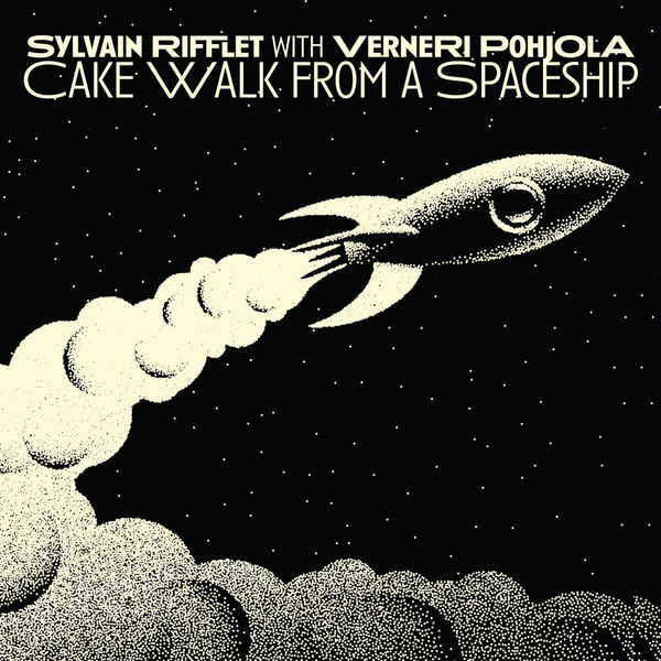 Sylvain Rifflet, Verneri Pohjola – Cake Walk from a Spaceship (2022) [Official Digital Download 24bit/88,2kHz]
