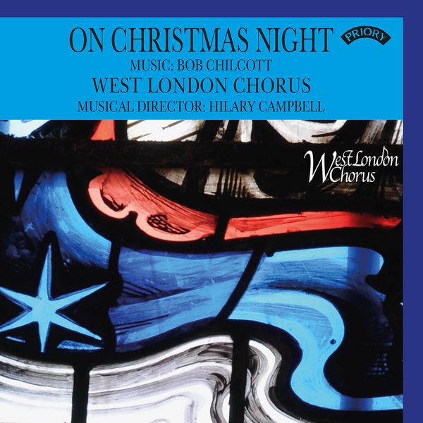 West London Chorus, Hilary Campbell – On Christmas Night: The Music of Bob Chilcott (2022) [FLAC 24bit/96kHz]