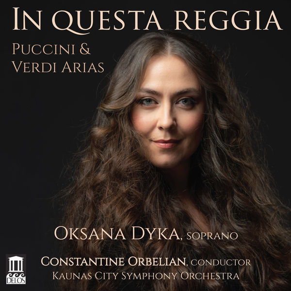 Oksana Dyka, Kaunas City Symphony Orchestra, Constantine Orbelian – In questa reggia (2022) [Official Digital Download 24bit/96kHz]
