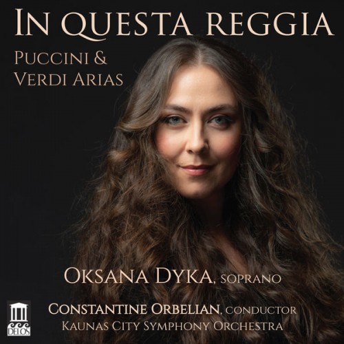 🎵 Oksana Dyka, Kaunas City Symphony Orchestra, Constantine Orbelian – In questa reggia (2022) [FLAC 24-96]
