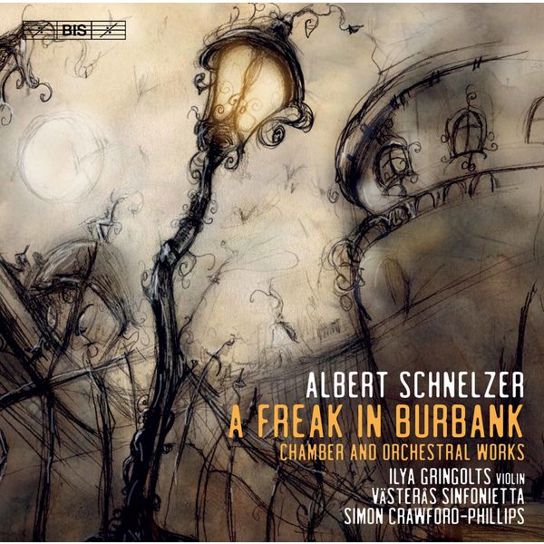 Ilya Gringolts, Västerås Sinfonietta, Simon Crawford-Phillips – Albert Schnelzer: A Freak in Burbank (2022) [Official Digital Download 24bit/96kHz]