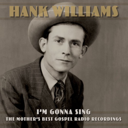 Hank Williams – I’m Gonna Sing: The Mother’s Best Gospel Radio Recordings (2022) [FLAC 24bit, 48 kHz]