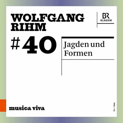 Bavarian Radio Symphony Orchestra, Franck Ollu – Wolfgang Rihm, Vol. 40 (2022) [FLAC 24bit, 48 kHz]