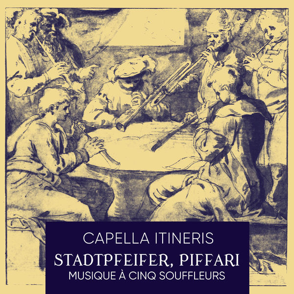 Capella Itineris - Stadtpfeifer, Piffari: Musique à cinq souffleurs (2022) [FLAC 24bit/96kHz]