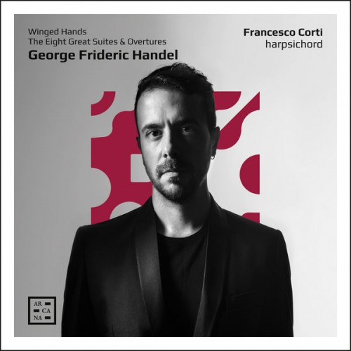 Francesco Corti – Handel: Winged Hands. The Eight Great Suites & Overtures (2022) [FLAC 24bit, 96 kHz]