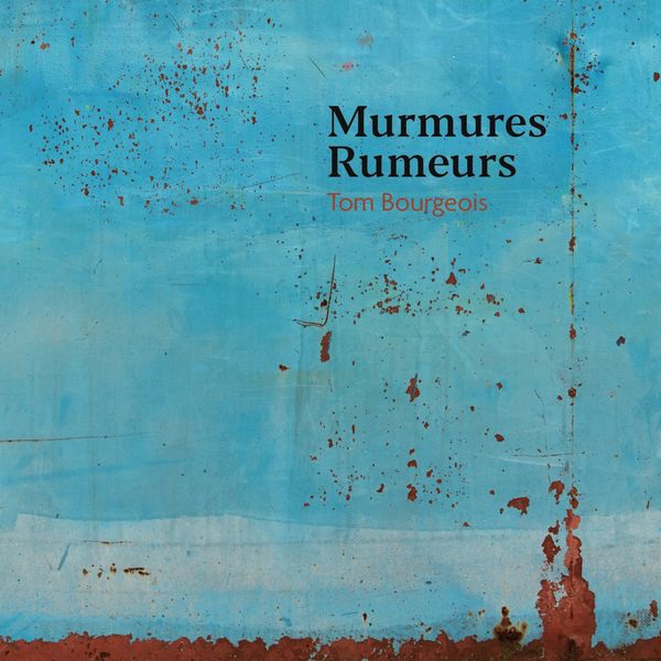 Tom Bourgeois – Murmures / Rumeurs (2022) [Official Digital Download 24bit/96kHz]