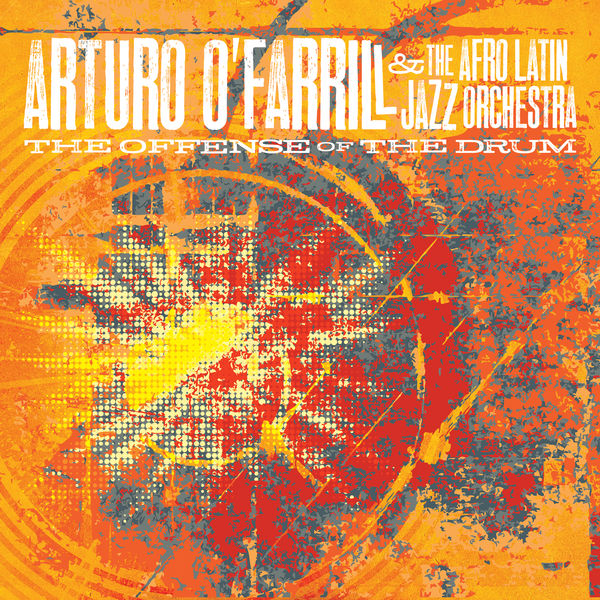 Arturo O’Farrill, The Afro Latin Jazz Orchestra – The Offense of the Drum (2014) [FLAC 24bit/44,1kHz]