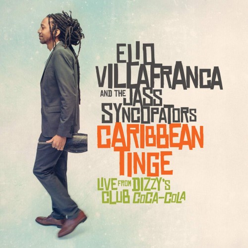 Elio Villafranca, The Jass Syncopators – Caribbean Tinge: Live from Dizzy’s Club Coca-Cola (2014) [FLAC 24bit, 96 kHz]