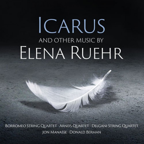 Borromeo String Quartet, Arneis Quartet, Delgani String Quartet – Icarus – And Other Music By Elena Ruehr (2022) [FLAC 24bit, 96 kHz]