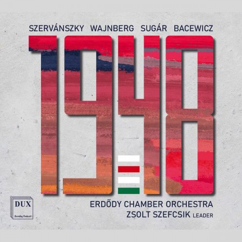 Erdõdy Chamber Orchestra, Zsolt Szefcsik – 1948 (2022) [FLAC 24bit, 96 kHz]