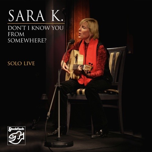Sara K. - Don't I Know You from Somewhere? - Solo Live (Remastered) (2022) 24bit FLAC Download