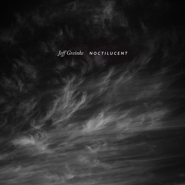 Jeff Greinke – Noctilucent (2022) [Official Digital Download 24bit/96kHz]