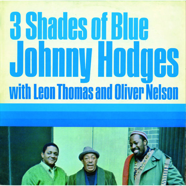 Oliver Nelson, Johnny Hodges, Leon Thomas - Three Shades of Blue (1970/2016) [Official Digital Download 24bit/96kHz]