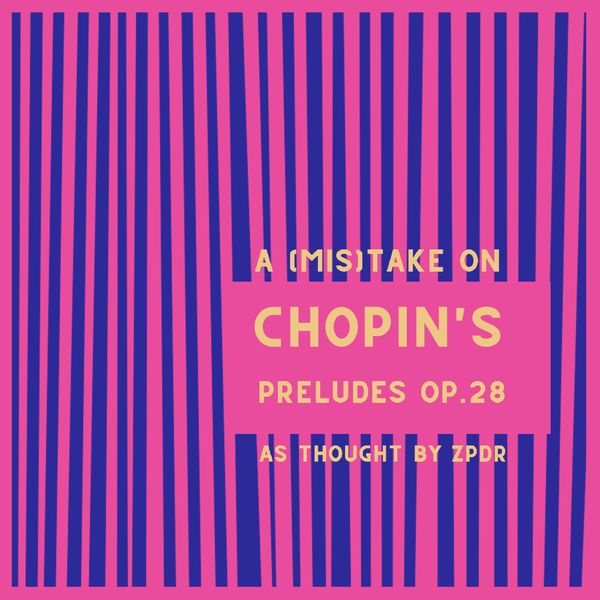 ZPDR – A (Mis)Take on Chopin’s Preludes (2022) [FLAC 24bit/48kHz]