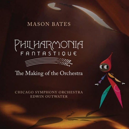Chicago Symphony Orchestra, Edwin Outwater, Mason Bates – Philharmonia Fantastique: The Making of the Orchestra (2022) [FLAC 24bit, 48 kHz]
