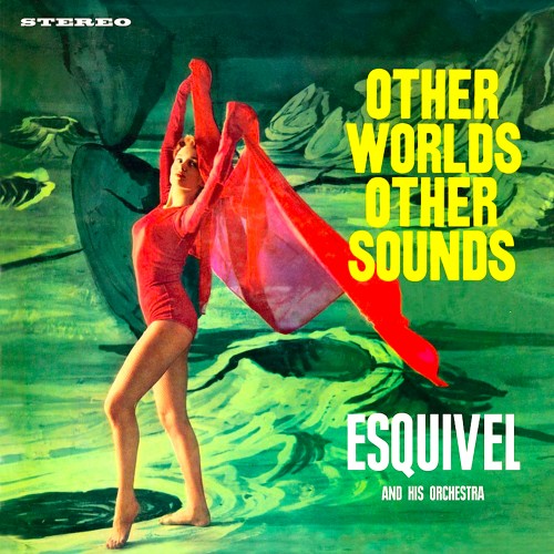 Esquivel – Other Worlds, Other Sounds (1958/2017) [FLAC 24bit, 96 kHz]