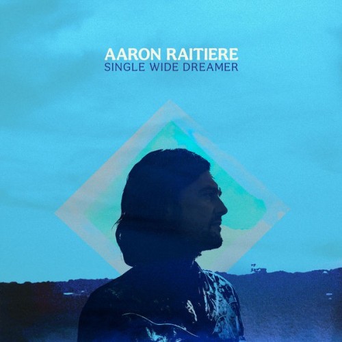 Aaron Raitiere – Single Wide Dreamer (2022) [FLAC]