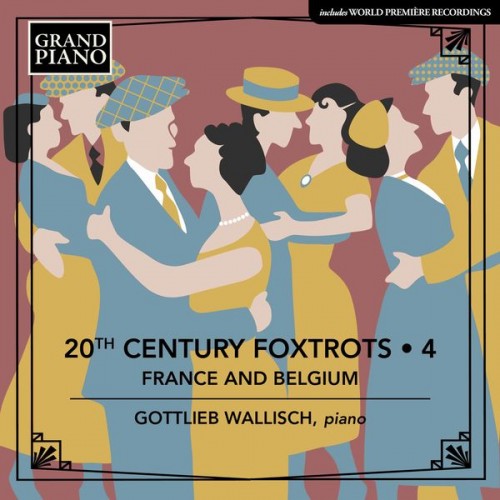 Gottlieb Wallisch – 20th Century Foxtrots, Vol. 4: France & Belgium (2022) [FLAC 24bit, 96 kHz]