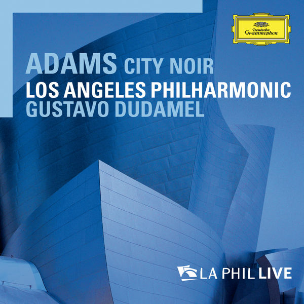 Gustavo Dudamel – John Adams : City Noir (2010/2018) [Official Digital Download 24bit/96kHz]