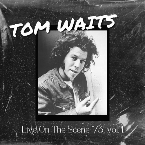 Tom-Waits---Tom-Waits-Live-On-The-Scene-73-vol.-1.jpg