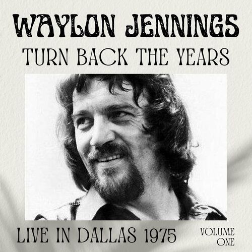 Waylon-Jennings---Waylon-Jennings_-Turn-Back-The-Years-Live-In-Dallas-1975-vol.-1.jpg